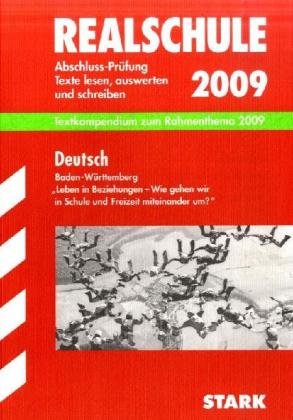Abschluss-Prüfungsaufgaben Realschule Baden-Württemberg, Textkompendium zum Rahmenthema 2009: "Leben in Beziehungen - Wie gehen wir in Schule und ... Texte lesen, auswerten und schreiben Study Guides
