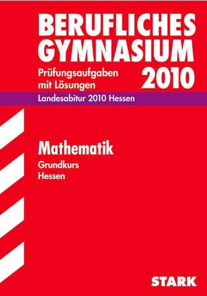 Abitur-Prüfungsaufgaben Berufliches Gymnasium Hessen, Mathematik 2009 Grundkurs, Landesabitur. Jahrgänge 2007-2008. Prüfungsaufgaben mit Lösungen. book
