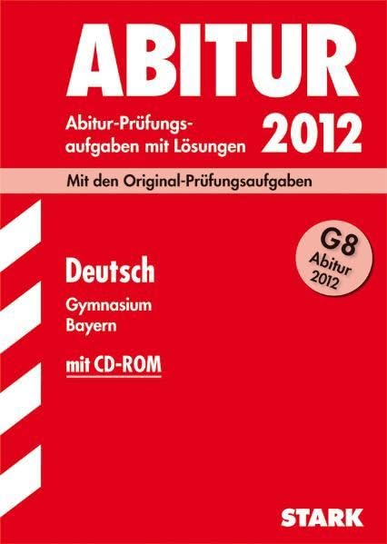 Abitur-Prüfungsaufgaben Gymnasium Bayern. Mit Lösungen; Deutsch G8 2012, (inkl. CD-ROM) Mit den Original-Prüfungsaufgaben 2011 und Übungsaufgaben Study Guides