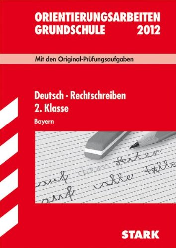 Orientierungsarbeiten Grundschule / Deutsch · Rechtschreiben 2. Klasse 2012. Bayern: Mit den Original-Prüfungsaufgaben Jahrgänge 2008-2011 mit Lösungen. Study Guides