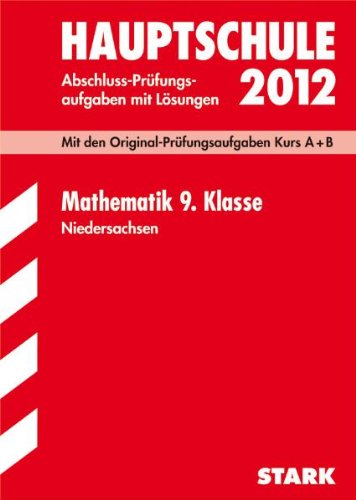 Abschluss-Prüfungsaufgaben Hauptschule Niedersachsen; Mathematik 9. Klasse 2012; Mit den Original-Prüfungsaufgaben Kurs A + B Jahrgänge 2007-2011 mit Lösungen. book