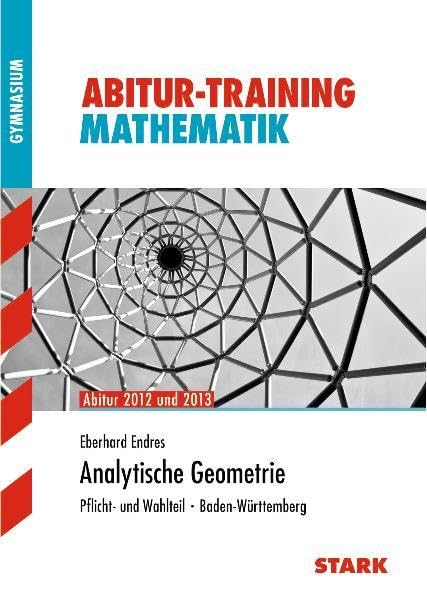 Abitur-Training Mathematik / Analytische Geometrie Abitur 2012 und 2013: Pflicht- und Wahlteil · Baden-Württemberg Study Guides