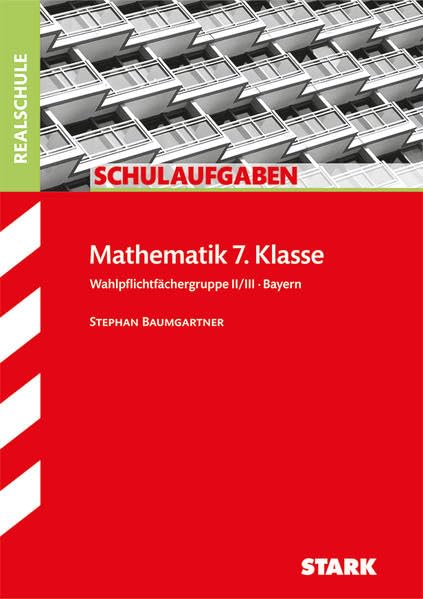 STARK Schulaufgaben Realschule - Mathematik 7. Klasse Gruppe II/III - Bayern (Klassenarbeiten und Klausuren) General education