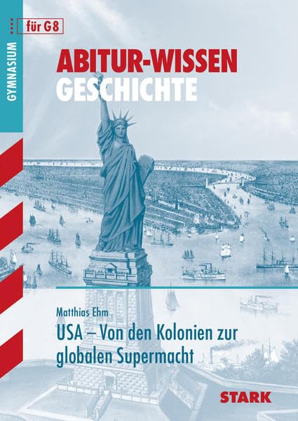 STARK Abitur-Wissen - Geschichte - USA: Von den Kolonien zur globalen Supermacht. Gymnasium (STARK-Verlag - Abitur- und Prüfungswissen) Study Guides