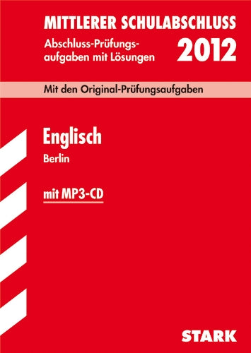 Mittlerer Schulabschluss Berlin, Englisch mit MP3-CD 2012, Mit den Original-Prüfungsaufgaben Jahrgänge 2007-2011 mit Lösungen Study Guides