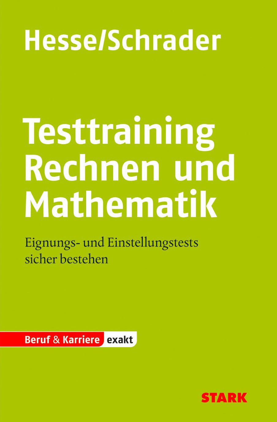 STARK Hesse/Schrader: EXAKT - Testtraining Rechnen und Mathematik: Eignungs- und Einstellungstests sicher bestehen (Einstellungs- und Einstiegstests) Business, Finance & Career