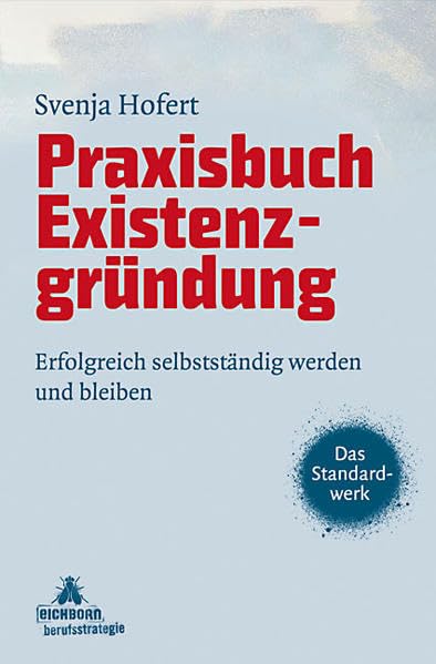 STARK Svenja Hofert: Praxisbuch Existenzgründung: Erfolgreich selbstständig werden und bleiben (STARK-Verlag - Karriereratgeber) Business, Finance & Career