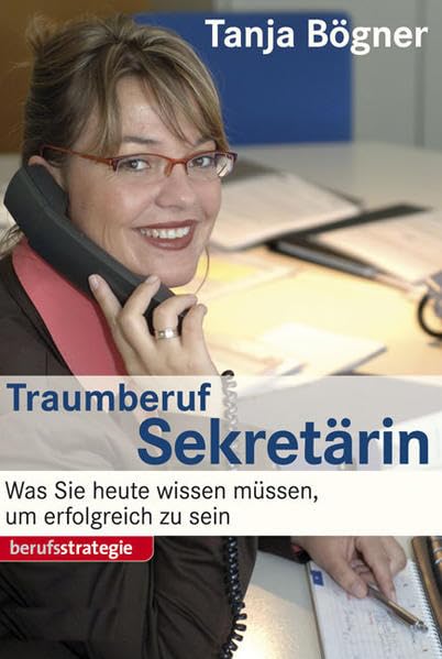 STARK Tanja Bögner: Traumberuf Sekretärin: Was Sie heute wissen müssen, um erfolgreich zu sein (STARK-Verlag - Karriereratgeber) Business, Finance & Career