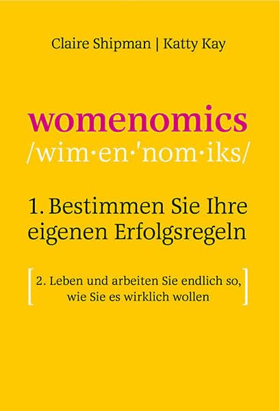 STARK Claire Shipman/Katty Kay: Womenomics: 1. Bestimmen Sie Ihre eigenen Erfolgsregeln 2. Leben und arbeiten Sie endlich so, wie Sie es wirklich wollen (STARK-Verlag - Karriereratgeber) Business, Finance & Career