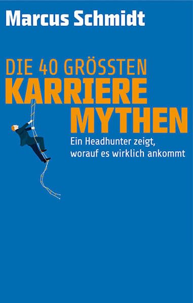 STARK Marcus Schmidt: Die 40 größten Karriere-Mythen: Ein Headhunter zeigt, worauf es wirklich ankommt (STARK-Verlag - Karriereratgeber) Business, Finance & Career
