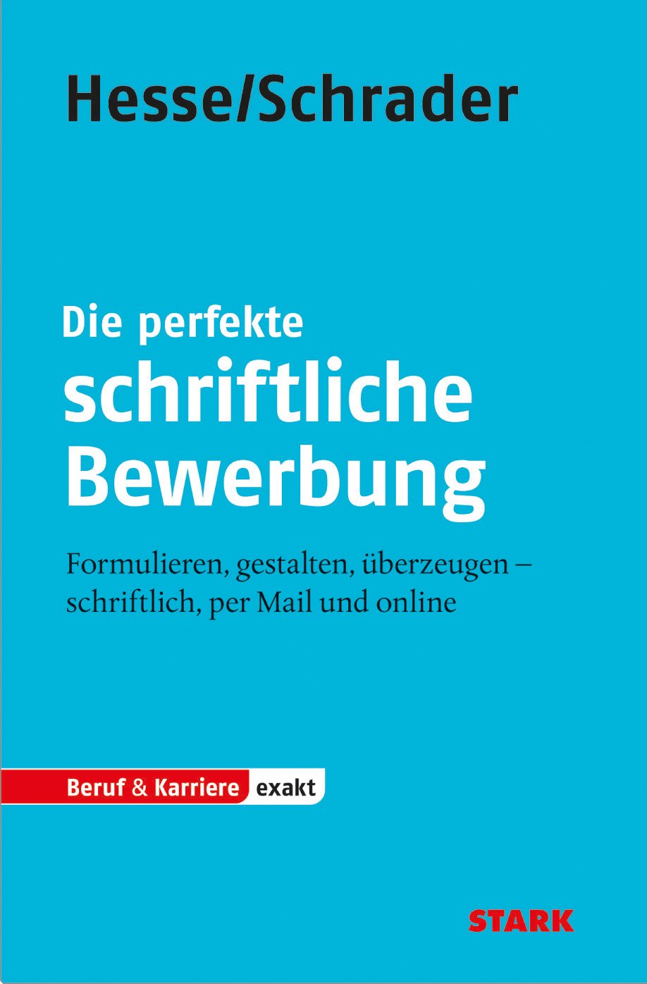 STARK Hesse/Schrader: EXAKT - Die perfekte schriftliche Bewerbung: Formulieren, gestalten, überzeugen - schriftlich, per Mail und online (Bewerbungsratgeber) Business, Finance & Career
