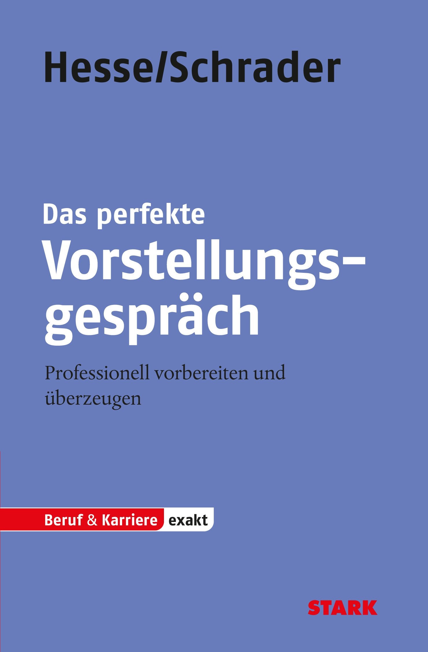 STARK Hesse/Schrader: EXAKT - Das perfekte Vorstellungsgespräch (STARK-Verlag - Bewerbungsratgeber) Business, Finance & Career