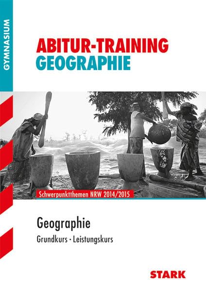 STARK Abitur-Training - Geographie Nordrhein-Westfalen 2014: Schwerpunktthemen NRW 2014. Gymnasium (STARK-Verlag - Training) Study Guides