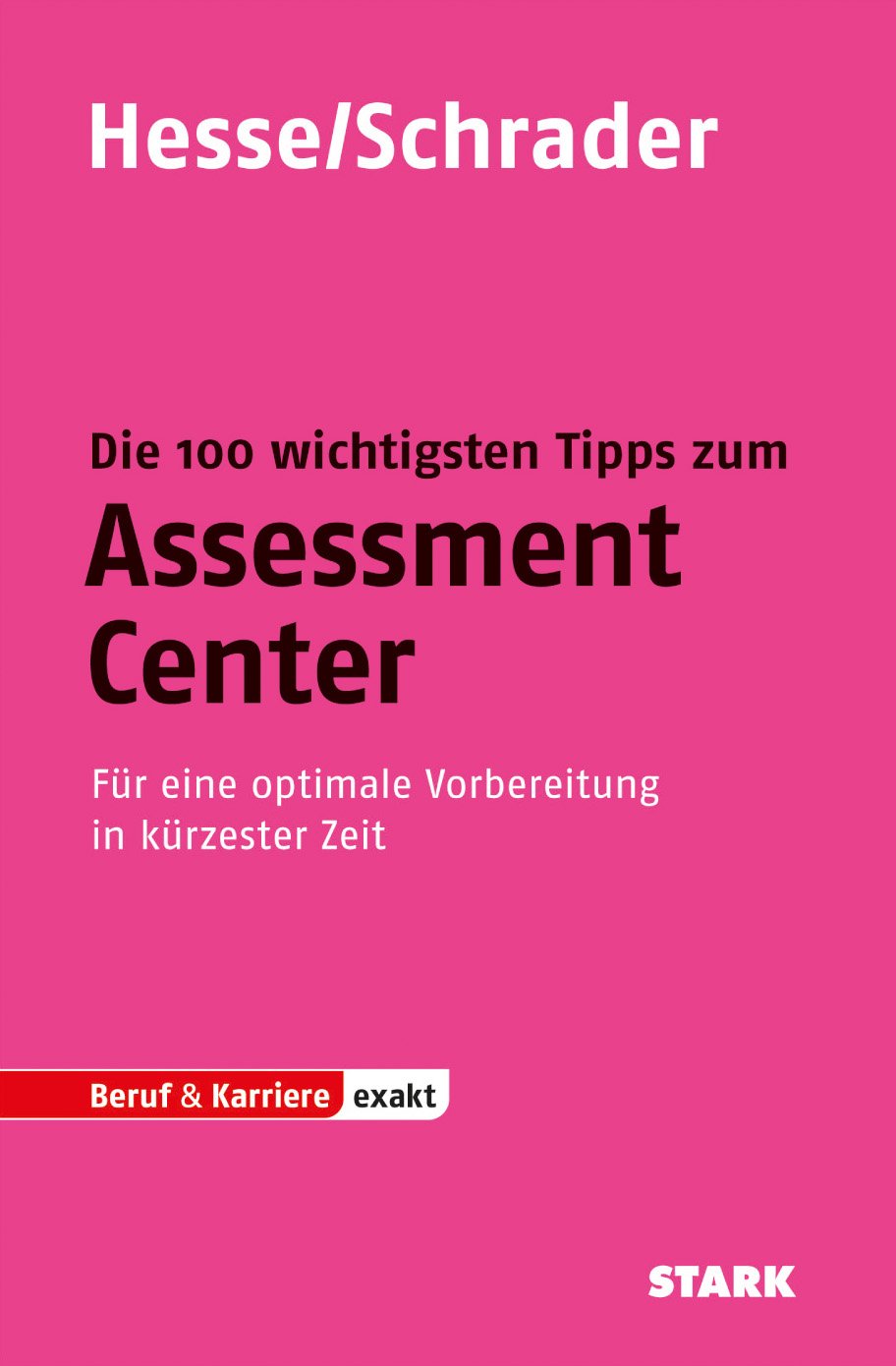 STARK Hesse/Schrader: EXAKT - Die 100 wichtigsten Tipps zum Assessment Center: Für eine optimale Vorbereitung in kürzester Zeit (STARK-Verlag - Einstellungs- und Einstiegstests) Business, Finance & Career