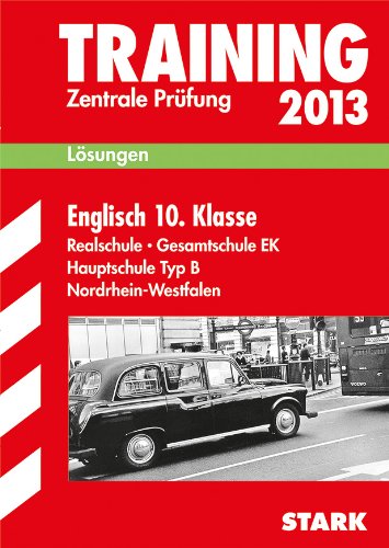 Training Abschlussprüfung Realschule Nordrhein-Westfalen / Lösungsheft zu Englisch 10. Klasse 2013: Zentrale Prüfung Study Guides