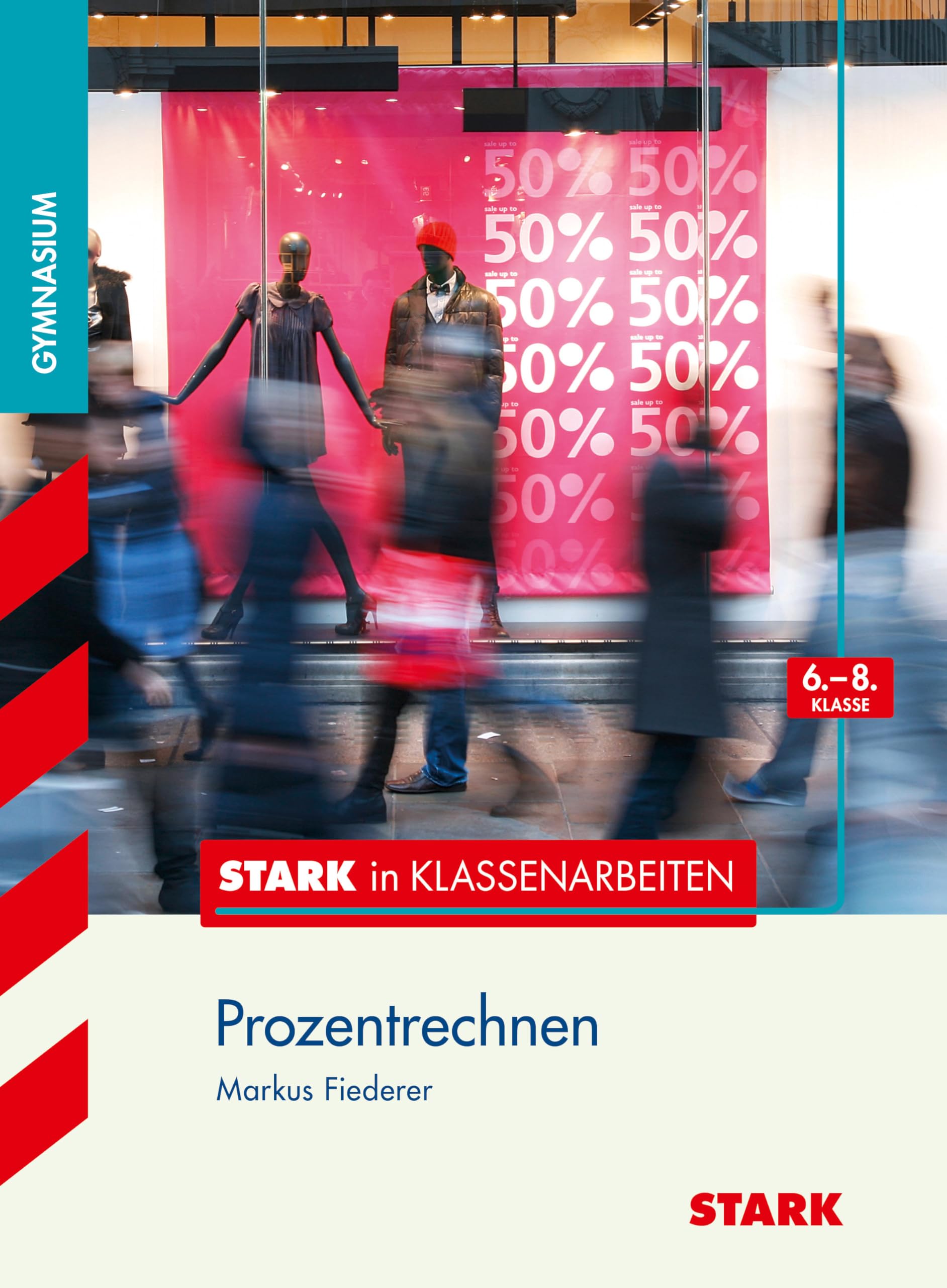 STARK Mathematik 6.-8. Klasse - STARK in Klassenarbeiten Gymnasium - Prozentrechnen (Training) Study Guides