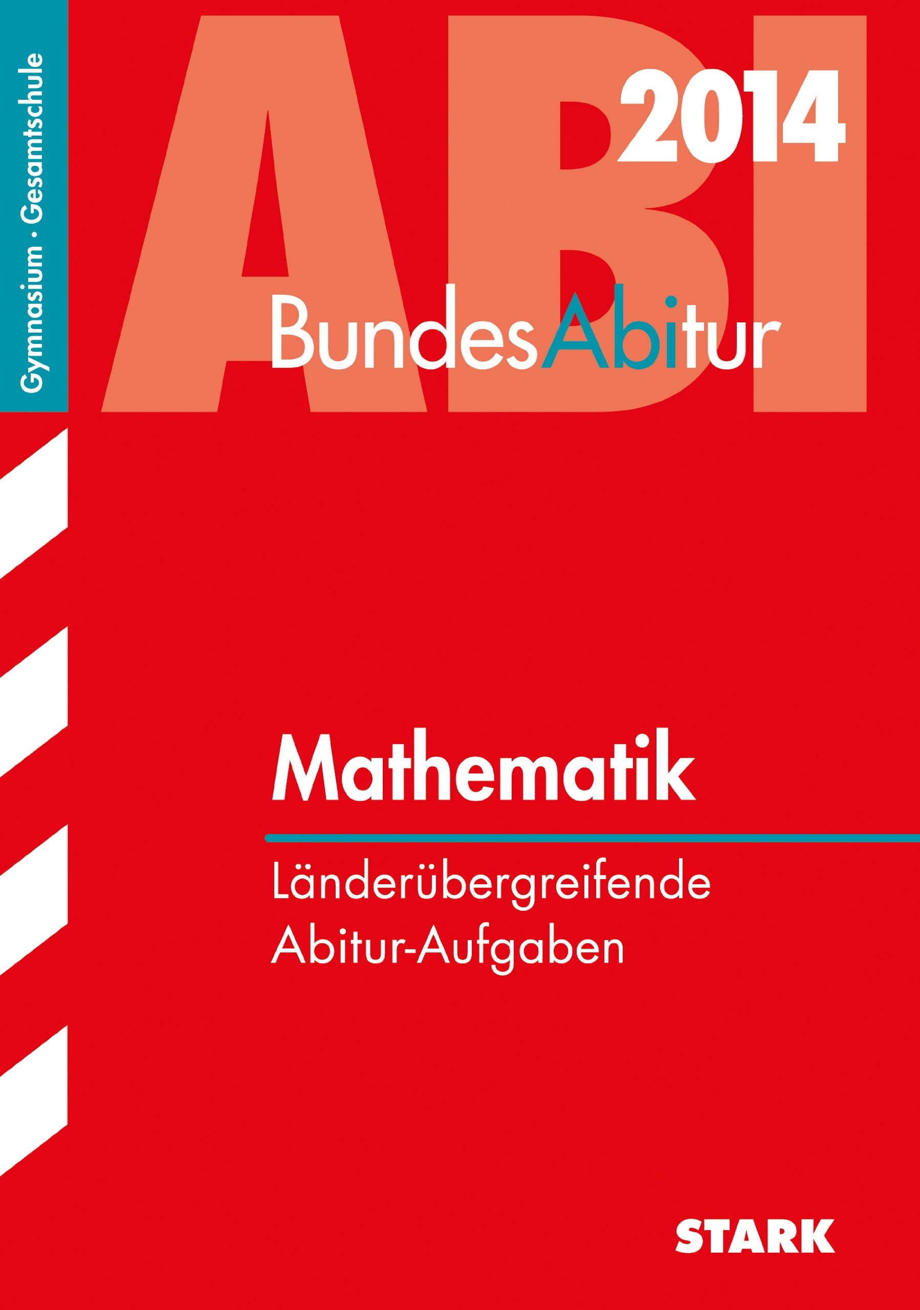 BundesAbitur / Mathematik 2014: Länderübergreifende Abitur-Aufgaben: Länderübergreifende Aufgaben Study Guides