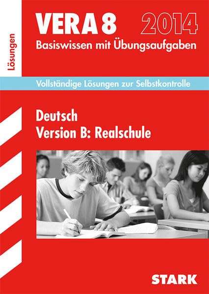 Vergleichsarbeiten VERA 8. Klasse / Lösungen zu VERA 8 Deutsch Version B: Realschule 2014: Vollständige Lösungen zur Selbstkontrolle Study Guides
