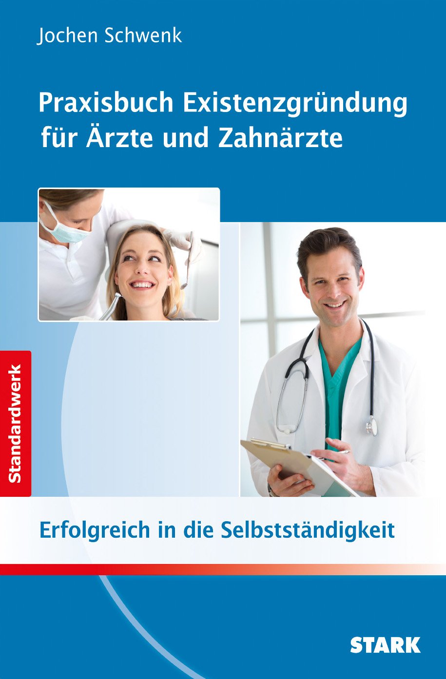 STARK Jochen Schwenk: Praxisbuch Existenzgründung für Ärzte und Zahnärzte: Erfolgreich in die Selbstständigkeit (Karriereratgeber) Business, Finance & Career