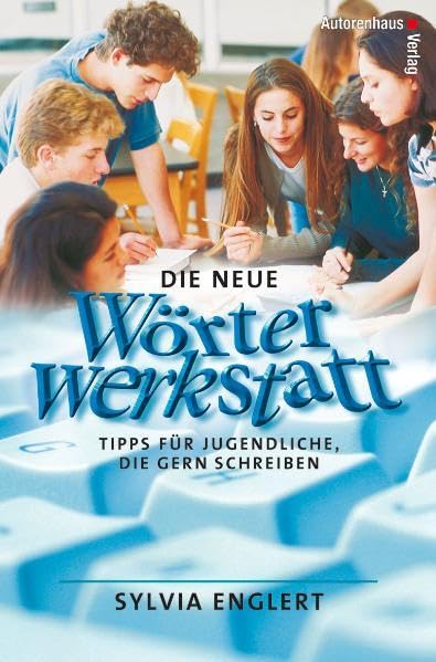 Die neue Wörterwerkstatt. Tipps für Jugendliche, die gern schreiben Young adult books