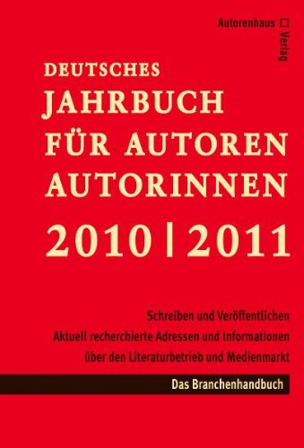 Deutsches Jahrbuch für Autoren 2010: Schreiben und Veröffentlichen. Aktuelle Informationen und Adressen aus dem Literatur- und Medienmarkt. Theater, ... aktuelle Themen und Manuskriptwünsche Law