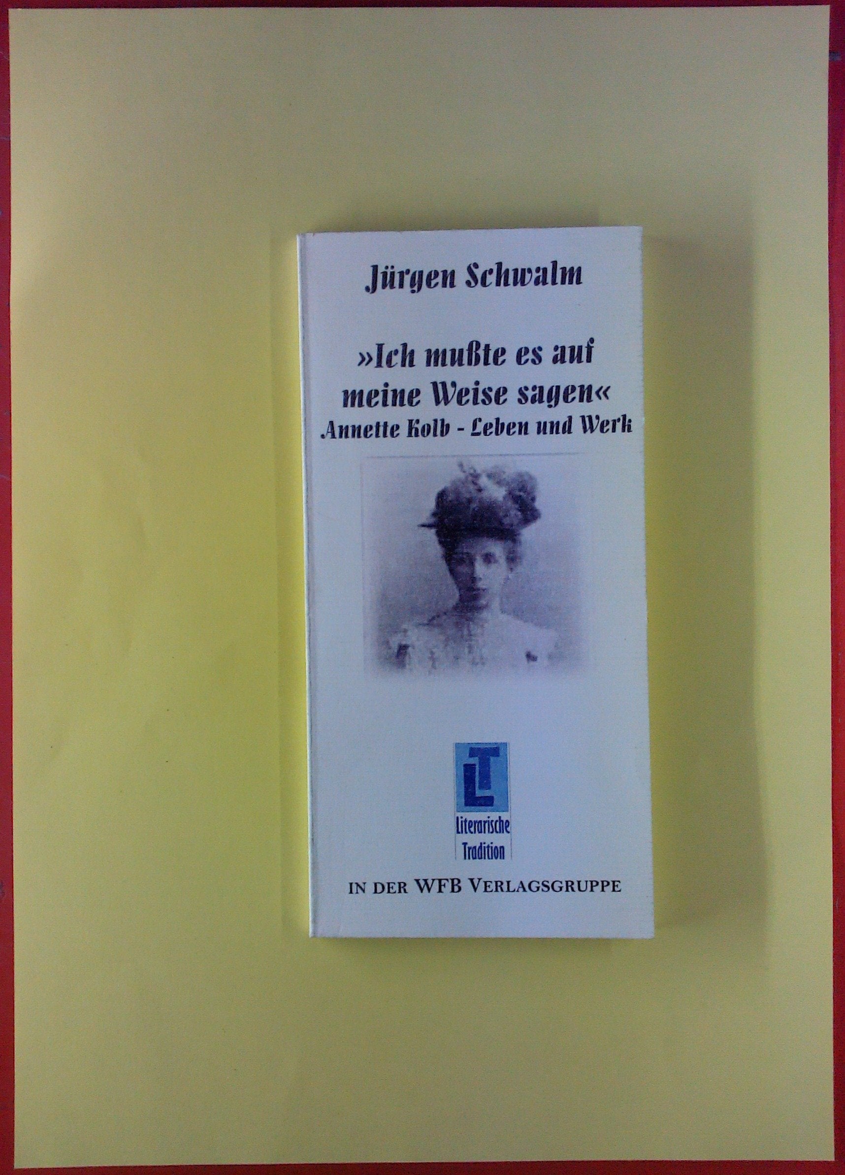 "Ich mußte es auf meine Weise sagen": Annette Kolb - Leben und Werk (Literarische Tradition) Contemporary literature