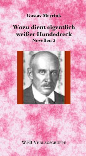 Wozu dient eigentlich weißer Hundedreck: Ausgewählte Novellen Classics