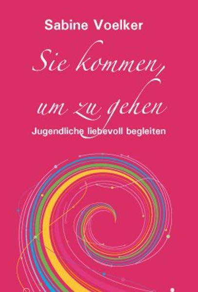 Sie kommen, um zu gehen: Jugendliche liebevoll begleiten Partnership & Love