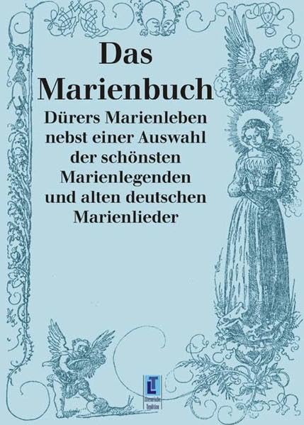 Das Marienbuch: Dürers Marienleben nebst einer Auswahl der schönsten Marienlegenden und alten deutschen Marienlieder (Literarische Tradition) Contemporary literature