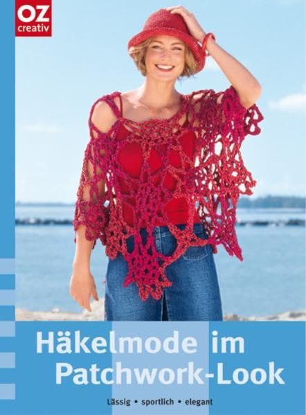 Häkelmode im Patchwork-Look. Lässig, sportlich, elegant Hobbies & Crafts