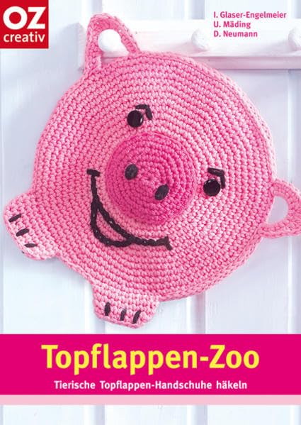Topflappen-Zoo. Tierische Topflappen-Handschuhe häkeln book