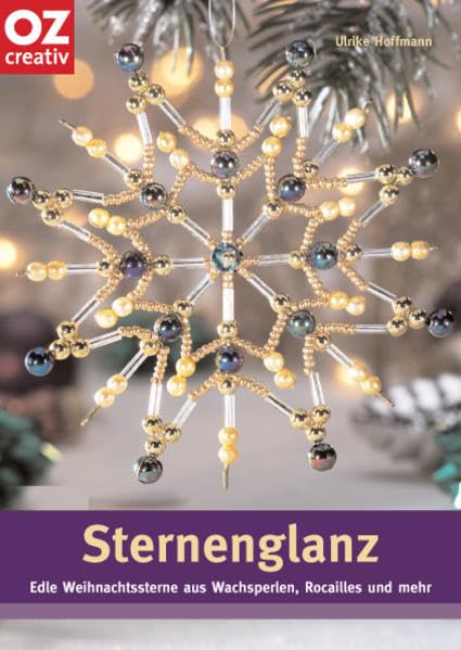 Sternenglanz: Edle Weihnachtssterne aus Wachsperlen, Rocailles und mehr Hobbies & Crafts