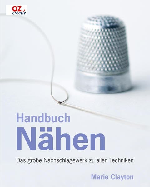 Handbuch Nähen: Das große Nachschlagewerk zu allen Techniken Hobbies & Crafts