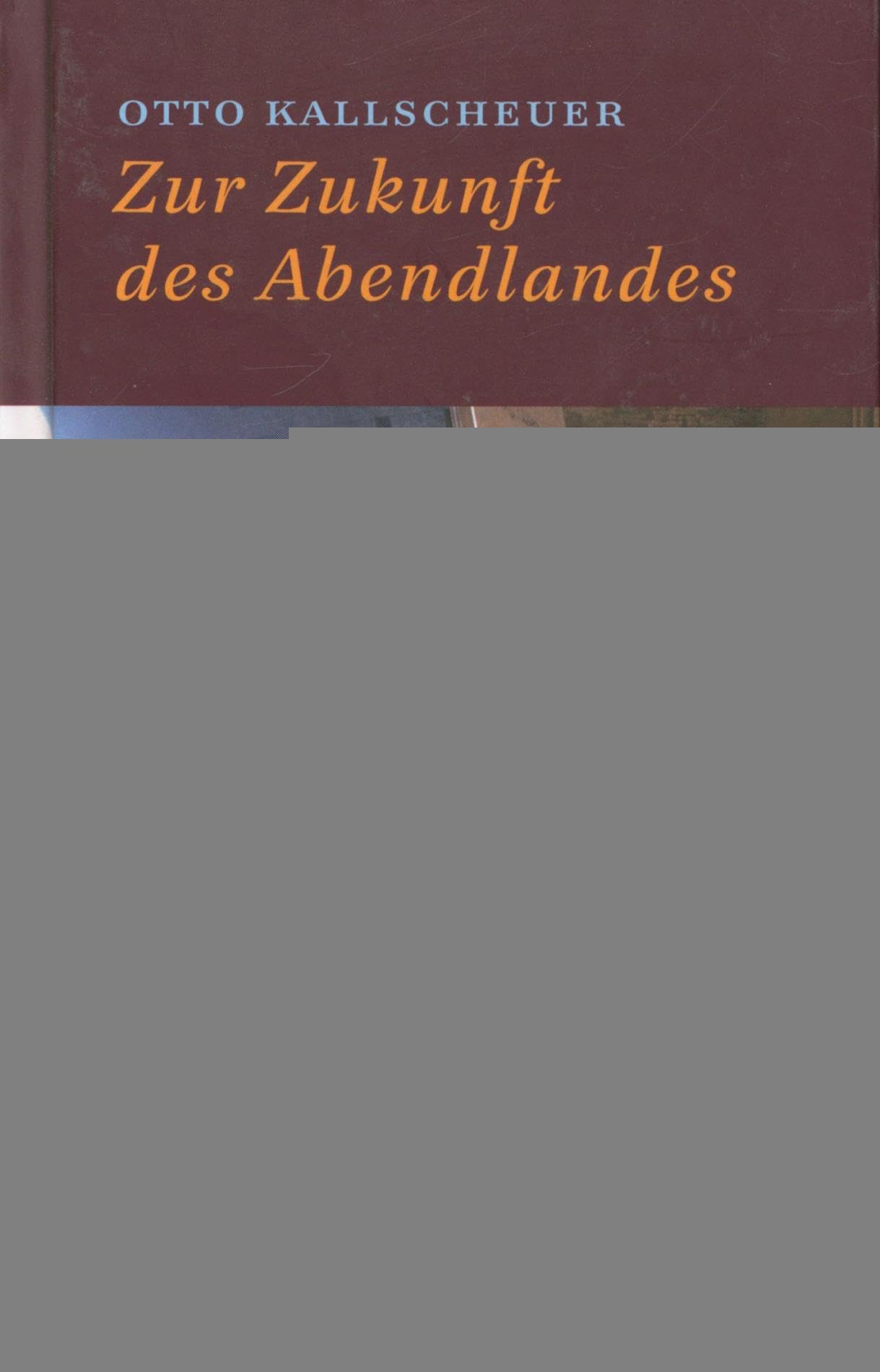 Zur Zukunft des Abendlandes: Essays Books