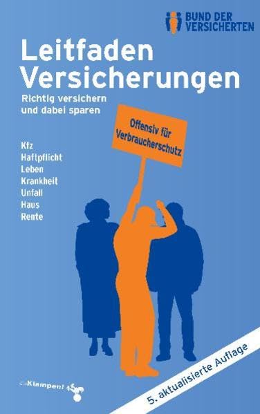Leitfaden Versicherungen: Richtig versichern und dabei sparen Kfz - Haftpflicht - Leben - Krankheit - Unfall - Haus - Rente Legal advice