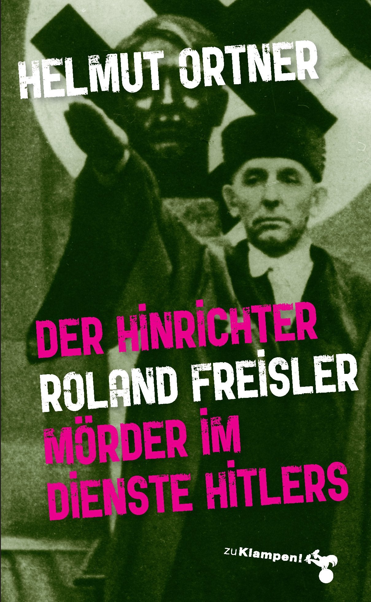 Der Hinrichter: Roland Freisler – Mörder im Dienste Hitlers German history