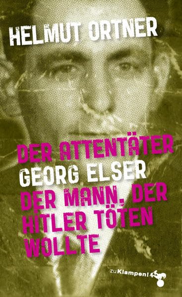 Der Attentäter Georg Elser: Der Mann, der Hitler töten wollte book