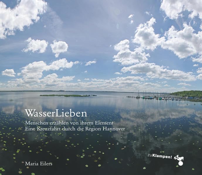 WasserLieben: Menschen erzählen von ihrem Element. Eine Kreuzfahrt durch die Region Hannover Contemporary literature