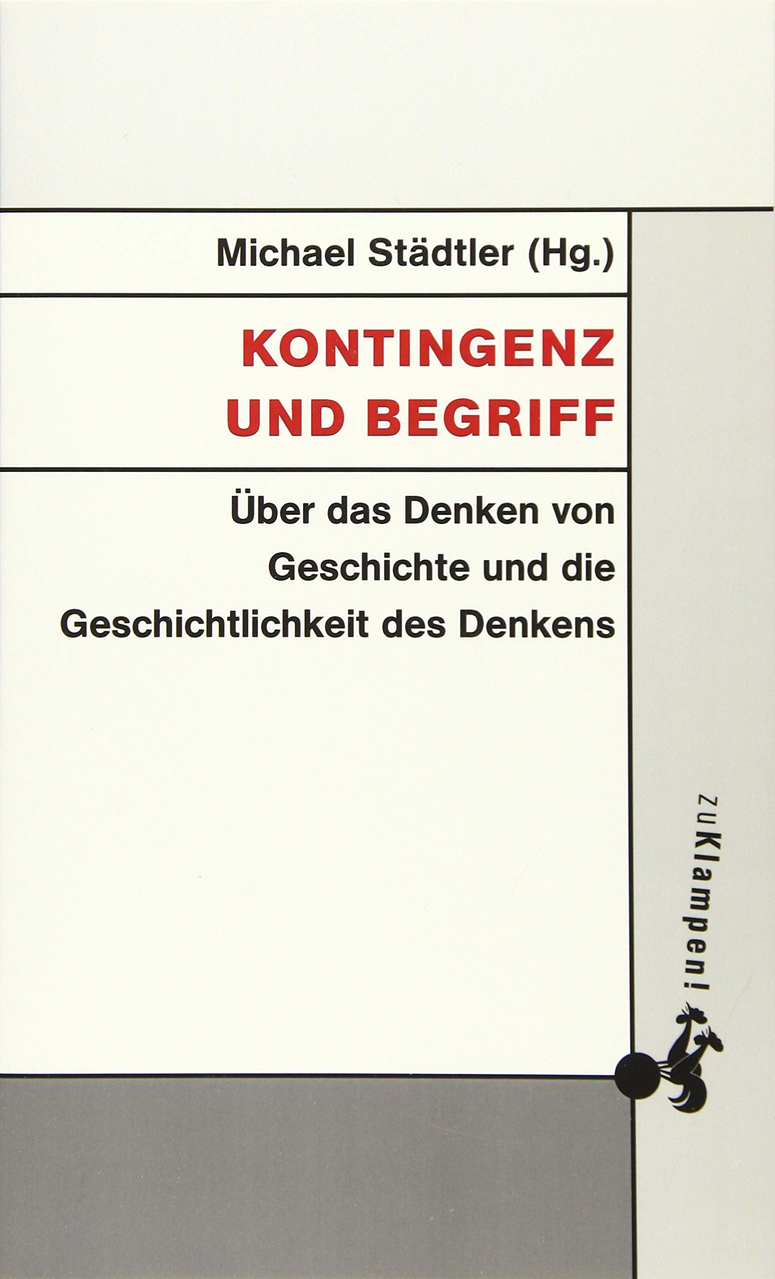 Kontingenz und Begriff: Über das Denken von Geschichte und die Geschichtlichkeit des Denkens (Grundlinien kritischen Denkens: Publikationen aus dem Peter-Bulthaup-Archiv) Philosophy