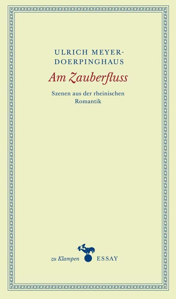 Am Zauberfluss: Szenen aus der rheinischen Romantik (zu Klampen Essays) Essays & Short Stories