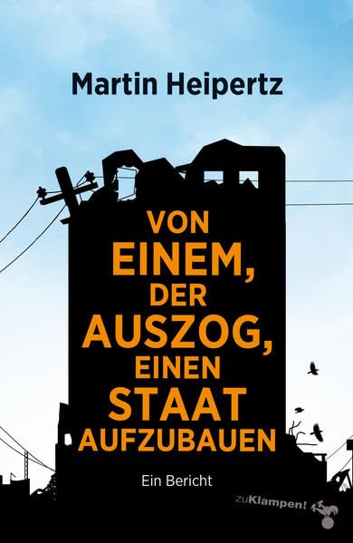 Von einem, der auszog, einen Staat aufzubauen: Ein Bericht Business, Finance & Career