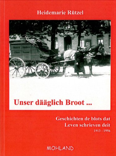Unser dääglich Broot: Geschichten de blots dat Leven schrieven deit. 1913-1956 Fiction