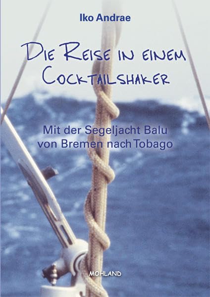 Die Reise in einem Cocktailshaker: Mit der Segelyacht Balu von Bremen nach Tobago Contemporary literature