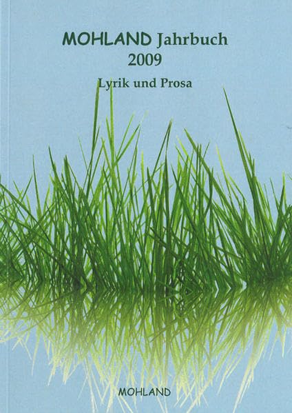 MOHLAND Jahrbuch 2009 Lyrik + Prosa: Aus dem Buch des Lebens: Erlebtes, Erdachtes und Erträumtes Contemporary literature