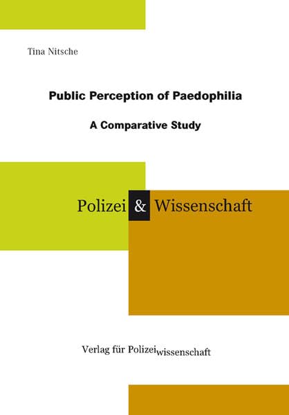 Public Perception of Paedophilia: A Comparative Study (Schriftenreihe Polizei & Wissenschaft) Law