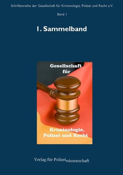 Schriftenreihe der Gesellschaft für Kriminologie, Polizei und Recht e.V.: Band 1: 1. Sammelband (2014) Law