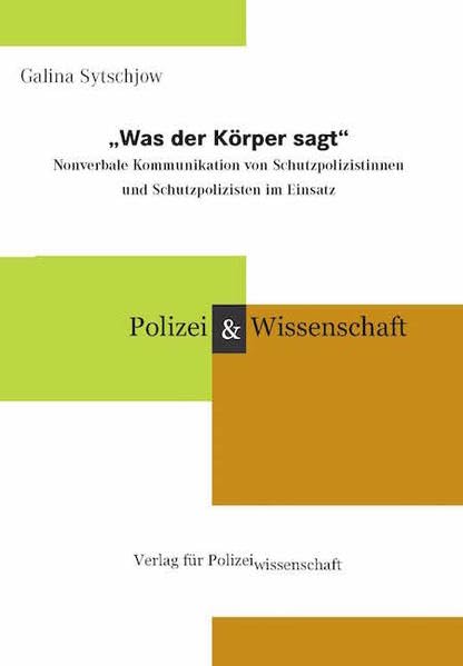 „Was der Körper sagt“: Nonverbale Kommunikation von Schutzpolizistinnen und Schutzpolizisten im Einsatz Social Sciences