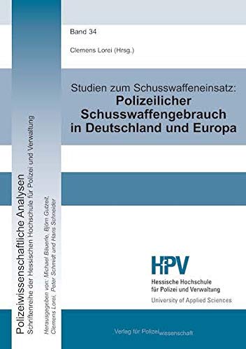Studien zum Schusswaffeneinsatz: Polizeilicher Schusswaffengebrauch in Deutschland und Europa Law