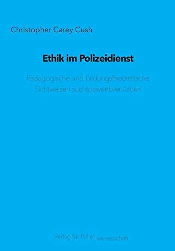 Ethik im Polizeidienst: Pädagogische und bildungstheoretische Sichtweisen suchtpräventiver Arbeit Law