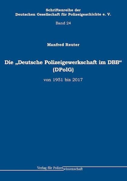 Die „Deutsche Polizeigewerkschaft im DBB“ (DPolG) von 1951 bis 2017 Law
